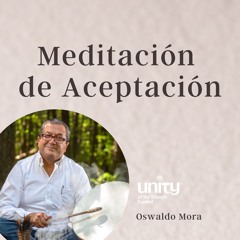 Meditación de Aceptación con Oswaldo Mora