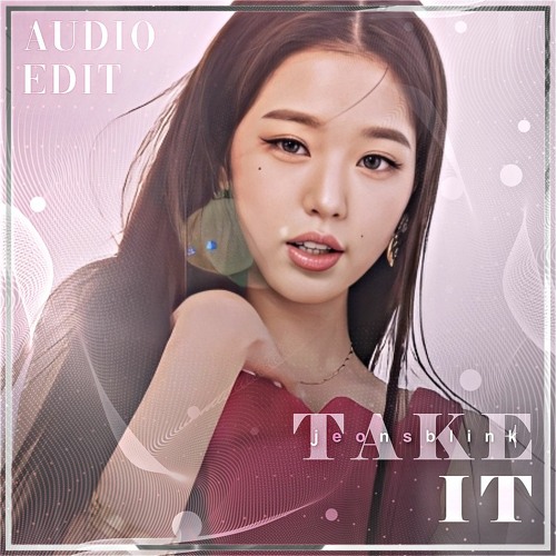 Take It - IVE audio edit (sped up)  [use 🎧!]