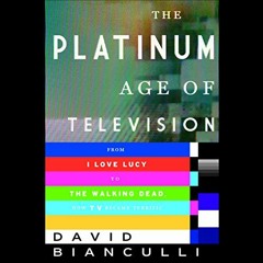 Access EBOOK 📝 The Platinum Age of Television: From I Love Lucy to The Walking Dead,