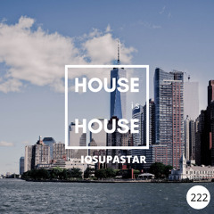 HOUSE is HOUSE by IOSUPASTAR Radio Show Episode 222