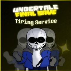 [UNDERTALE: Final Save] Tiring Service V4 [Reuploaded]
