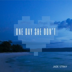 One Day She Don't