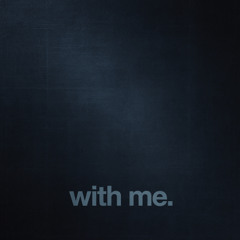 With me.