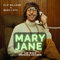 MARY JANE {Smokers Anthem} FLIP MiLLIONZ X MERCY DTX