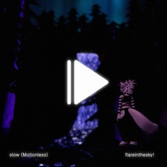 slow (Motionless)