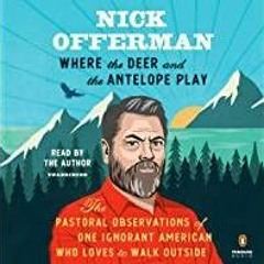 <Download>> Where the Deer and the Antelope Play: The Pastoral Observations of One Ignorant American