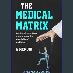 ebook [read pdf] ⚡ The Medical Matrix: One Physician's Story Maneuvering the Minefields of Medicin