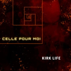 KIRK LIFE - CELLE POUR MOI
