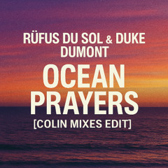 RÜFÜS DU SOL & Duke Dumont – Ocean Prayers [Colin Mixes Edit]