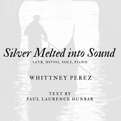 Silver Melted Into Sound - SATB Chorus, divisi, opt. Soli, piano - Whittney Perez