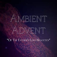 Of The Father’s Love Begotten