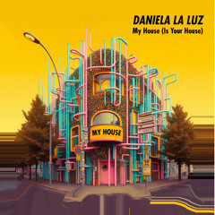 Daniela La Luz - My House Is Your House