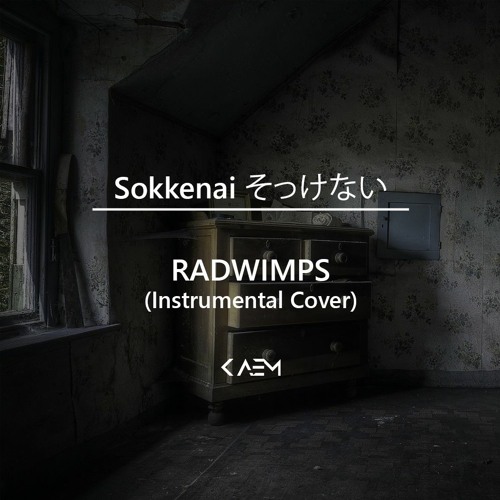 Sokkenai そっけない Radwimps Instrumental Cover By Kaem Sokkenai そっけない Radwimps Instrumental Cover By Kaem