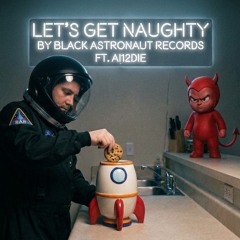 Let’s Get Naughty Ft. ai12DIE