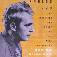Read EPUB KINDLE PDF EBOOK Analog Days: The Invention and Impact of the Moog Synthesi