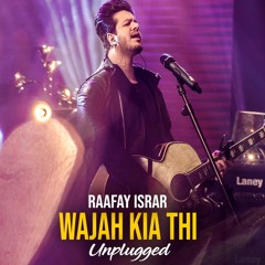Wajah Kia Thi - Unplugged | Raafay Israr