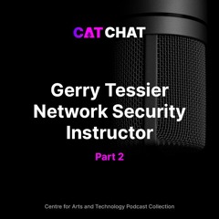 CAT Chat #22 Gerry Tessier - Network Security Specialist (Part 2)