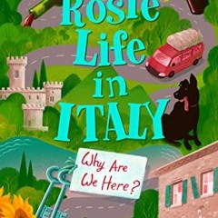 View KINDLE PDF EBOOK EPUB A Rosie Life In Italy: Why Are We Here? by  Rosie Meleady