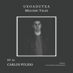 MELODIC TALES - Episode 16 by Carlos Pulido