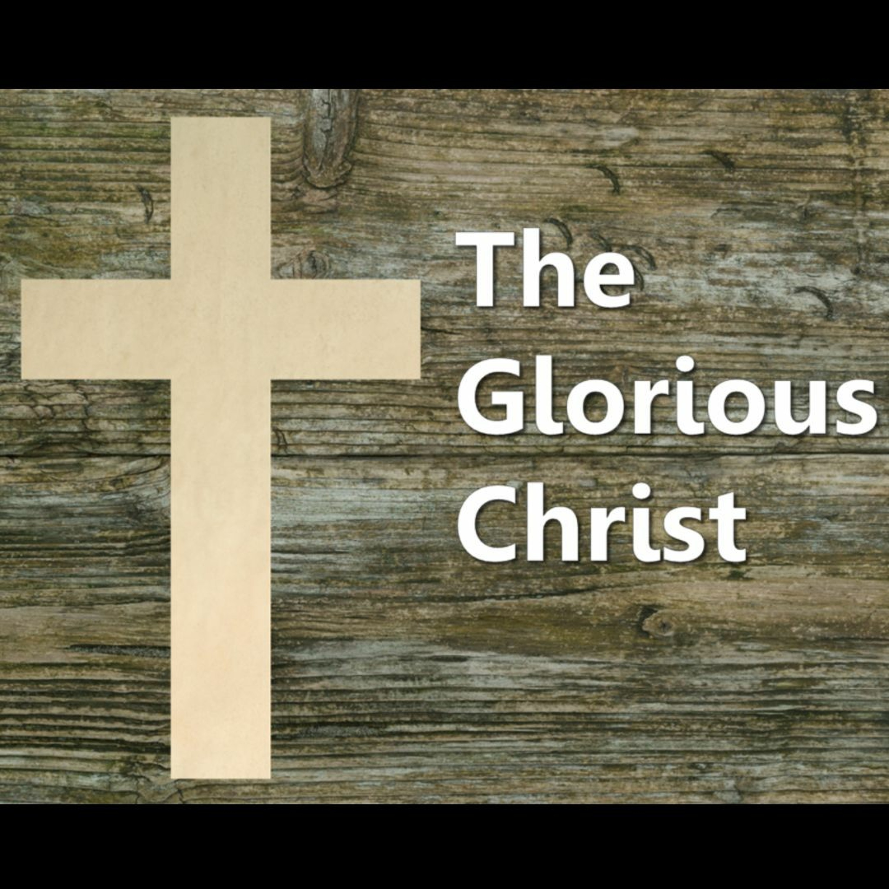 The Glorious Christ (Colossians 1:15-20)