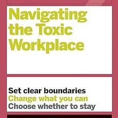 [❤READ ⚡EBOOK⚡] HBR Guide to Navigating the Toxic Workplace