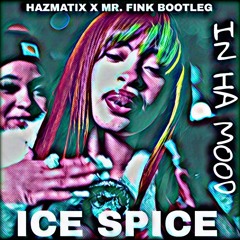 ICE SPICE - IN HA MOOD (HAZMATIX X MR. FINK BOOTLEG)