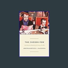 {READ} 📚 The Chosen Few: How Education Shaped Jewish History, 70-1492 (The Princeton Economic Hist