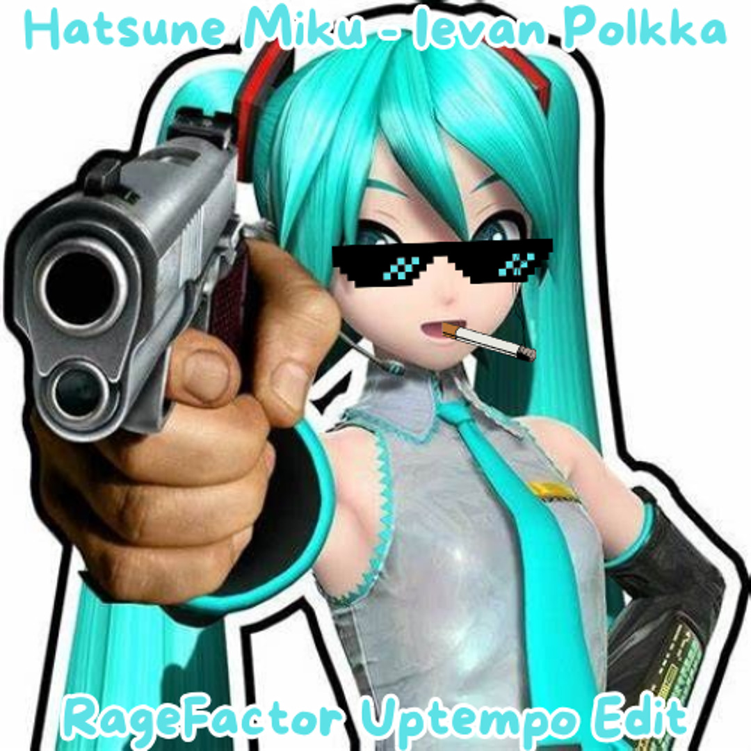 Stream Hatsune Miku Ievan Polkka Ragefactor Uptempo Krach Edit