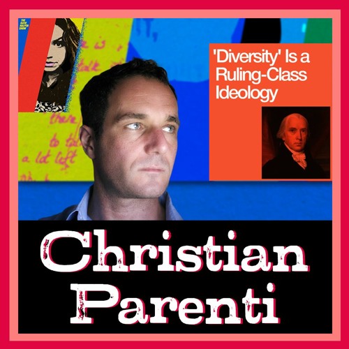 Christian Parenti - 'Diversity' Is a Ruling-Class Ideology