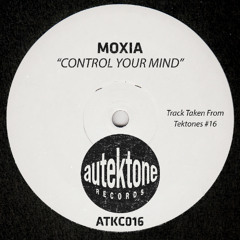 Moxia - Control Your Mind (Tektones #16) (Autektone Records) [Techno Music]