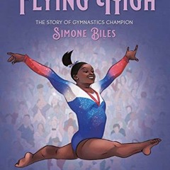 READ [KINDLE PDF EBOOK EPUB] Flying High: The Story of Gymnastics Champion Simone Biles (Who Did It