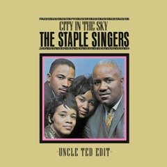 The Staple Singers - City In The Sky (Uncle Ted Edit)