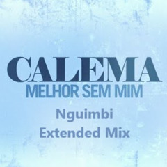 Calema - Melhor Sem Mim  Nguimbi Extended mix