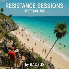 RESISTANCE SESSIONS HOST MIX #41 - by Radeus