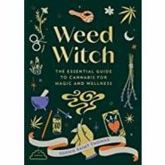 [Download PDF]> Weed Witch: The Essential Guide to Cannabis for Magic and Wellness