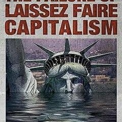 (Download Ebook) The Failure of Laissez Faire Capitalism and Economic Dissolution of the West P