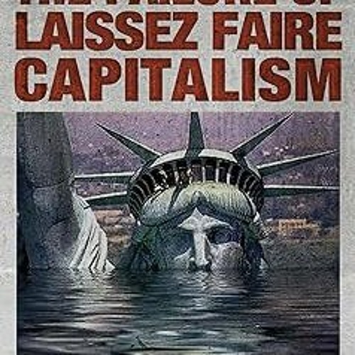@EPUB_D0wnload The Failure of Laissez Faire Capitalism and Economic Dissolution of the West by