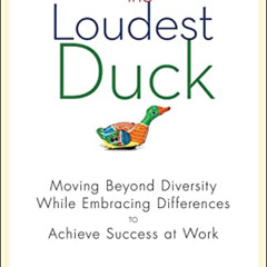 [View] EBOOK 💓 The Loudest Duck: Moving Beyond Diversity while Embracing Differences