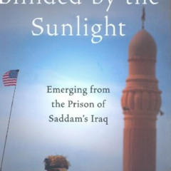 DOWNLOAD EPUB 📩 Blinded by the Sunlight: Emerging from the Prison of Saddam's Iraq b