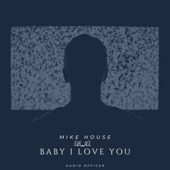 Mike House -  Baby i love you