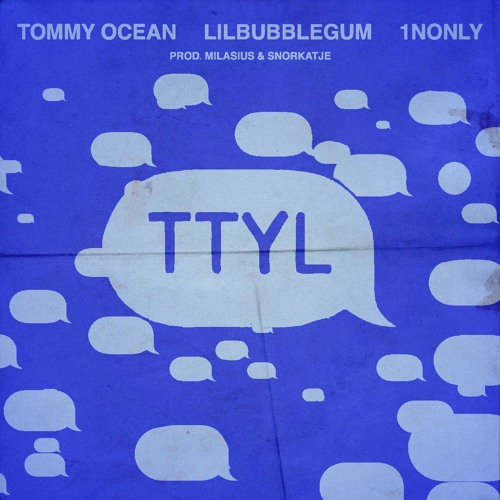tommy ocean - ttyl w/ lilbubblegum & 1nonly (prod. milasius + snorkatje)