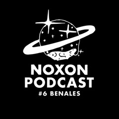 NOXON PODCAST #6 - BENALES