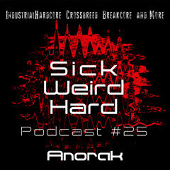 Anorak - Sick Weird Hard Podcast #25