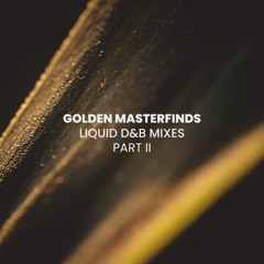Golden Masterfinds Part 2 - Liquid D&B Mix - Best of Deep & Understated