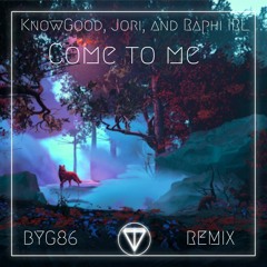 KnowGood, Jori & Raphi IRL - Come To Me (BYG86 Remix)