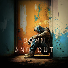 Down and out