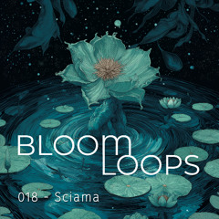 BLOOMLOOPS 018 | Sciama