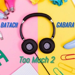 Too Much 2 Batach ft Gabara