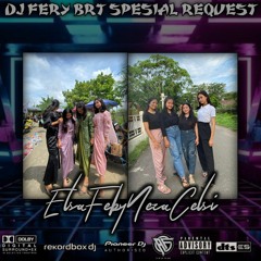 DJ FERY BRT DUGEM KETAHUAN SPESIAL REQUEST ELSA FEBY NEZA & CELSI TILLDROP 2024