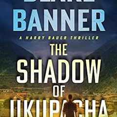 [Read] EBOOK EPUB KINDLE PDF The Shadow of Ukupacha (Harry Bauer Book 10) by  Blake B